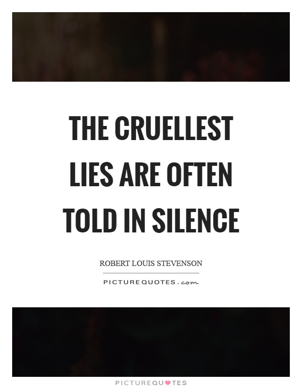 The cruellest lies are often told in silence Picture Quote #1
