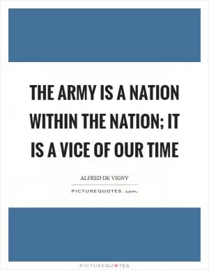 The army is a nation within the nation; it is a vice of our time Picture Quote #1