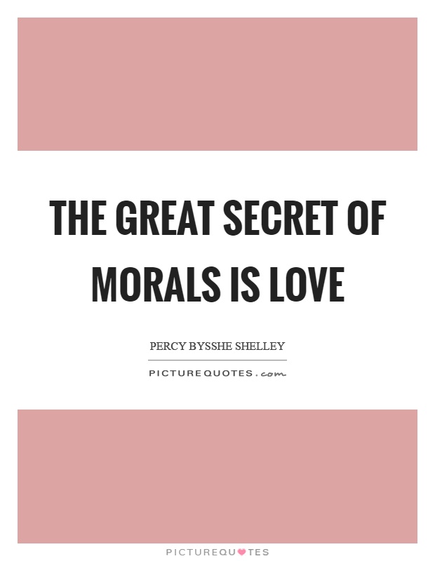 The great secret of morals is love Picture Quote #1