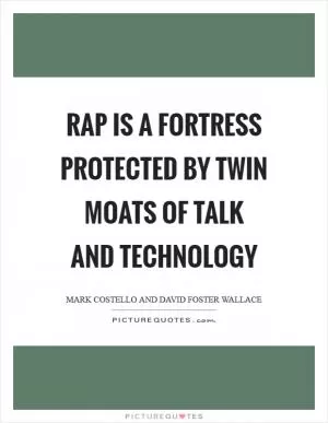Rap is a fortress protected by twin moats of talk and technology Picture Quote #1