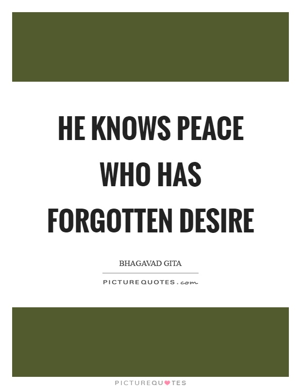 He knows peace who has forgotten desire Picture Quote #1