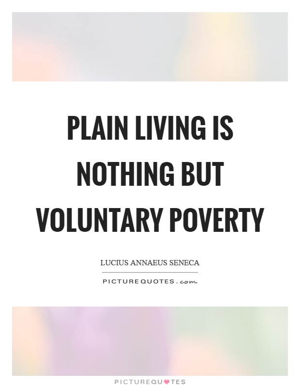 Plain living is nothing but voluntary poverty Picture Quote #1