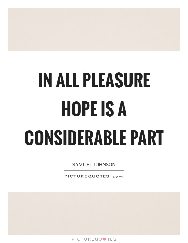In all pleasure hope is a considerable part Picture Quote #1