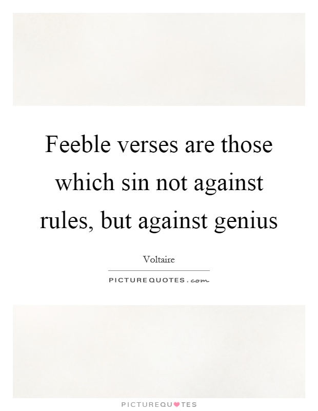 Feeble verses are those which sin not against rules, but against genius Picture Quote #1