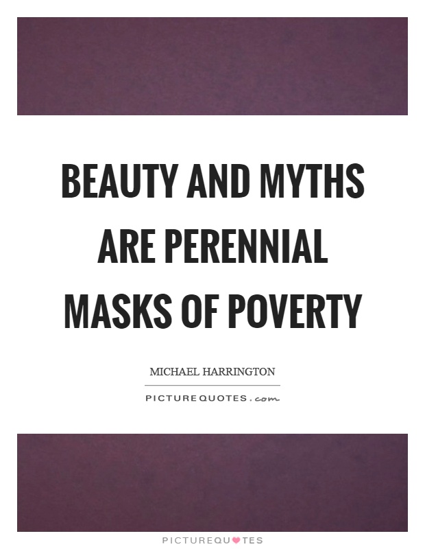 Beauty and myths are perennial masks of poverty Picture Quote #1