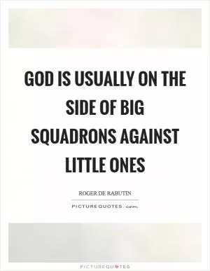 God is usually on the side of big squadrons against little ones Picture Quote #1