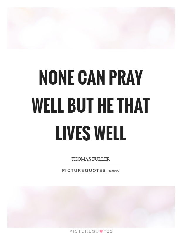 None can pray well but he that lives well Picture Quote #1