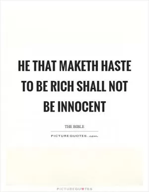 He that maketh haste to be rich shall not be innocent Picture Quote #1