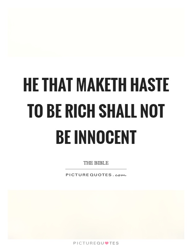 He that maketh haste to be rich shall not be innocent Picture Quote #1