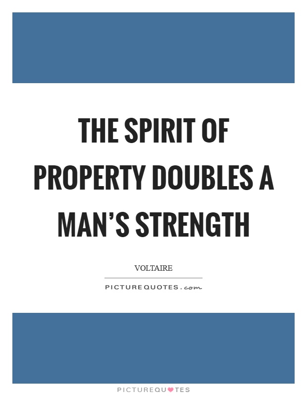 The spirit of property doubles a man's strength Picture Quote #1