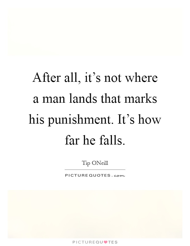 After all, it's not where a man lands that marks his punishment. It's how far he falls Picture Quote #1