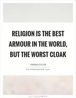 Religion is the best armour in the world, but the worst cloak Picture Quote #1