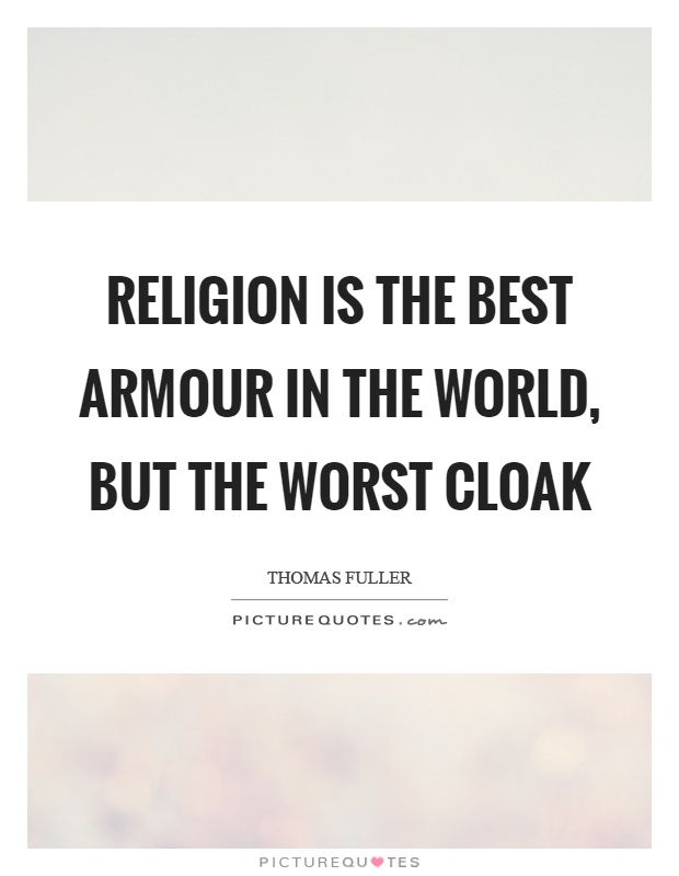 Religion is the best armour in the world, but the worst cloak Picture Quote #1