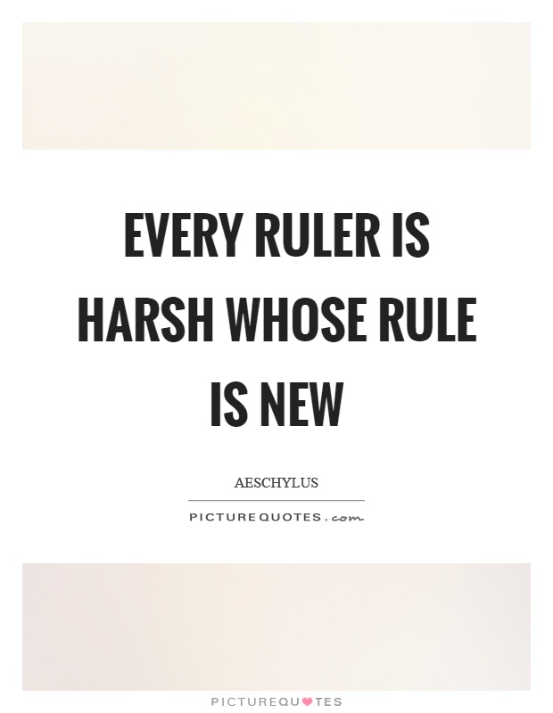 Every ruler is harsh whose rule is new Picture Quote #1