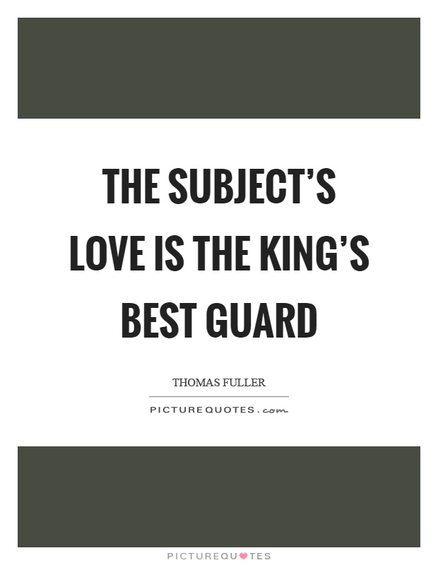 The subject's love is the king's best guard Picture Quote #1