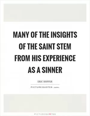 Many of the insights of the saint stem from his experience as a sinner Picture Quote #1