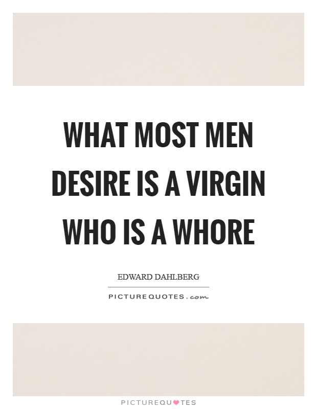 What most men desire is a virgin who is a whore Picture Quote #1