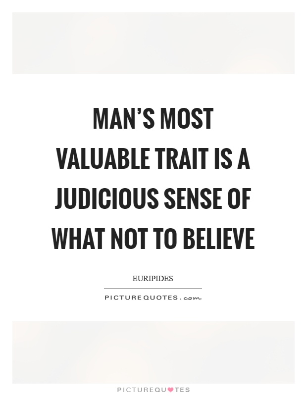 Man's most valuable trait is a judicious sense of what not to believe Picture Quote #1