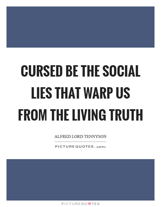 Cursed be the social lies that warp us from the living truth Picture Quote #1
