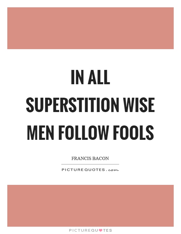 In all superstition wise men follow fools Picture Quote #1