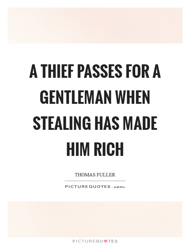 A thief passes for a gentleman when stealing has made him rich Picture Quote #1