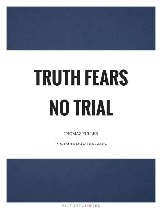 Truth fears no trial Picture Quote #1
