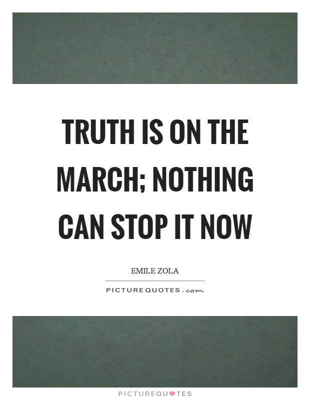 Truth is on the march; nothing can stop it now Picture Quote #1