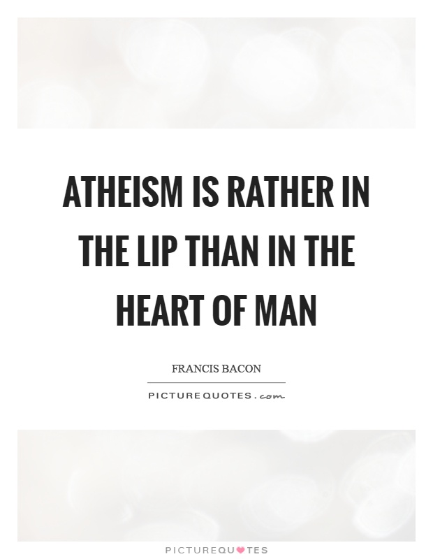 Atheism is rather in the lip than in the heart of man Picture Quote #1