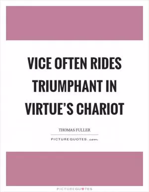 Vice often rides triumphant in virtue’s chariot Picture Quote #1