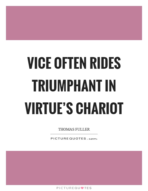 Vice often rides triumphant in virtue's chariot Picture Quote #1