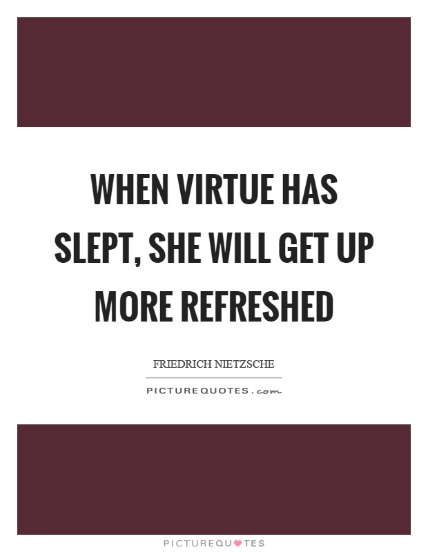 When virtue has slept, she will get up more refreshed Picture Quote #1