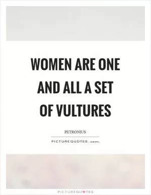 Women are one and all a set of vultures Picture Quote #1