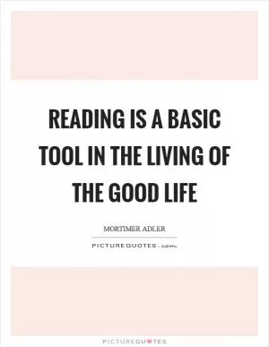 Reading is a basic tool in the living of the good life Picture Quote #1