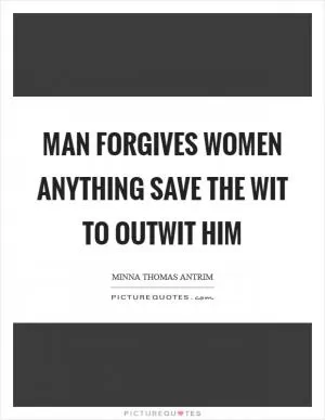 Man forgives women anything save the wit to outwit him Picture Quote #1