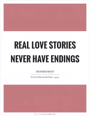 Real love stories never have endings Picture Quote #1