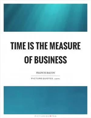 Time is the measure of business Picture Quote #1