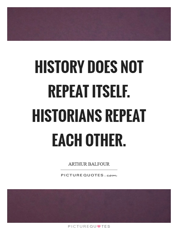 History does not repeat itself. Historians repeat each other Picture Quote #1