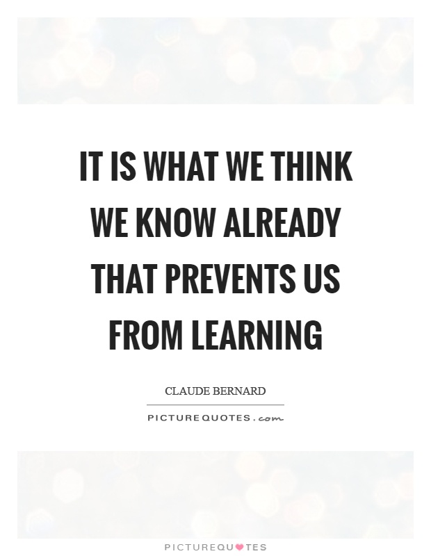It is what we think we know already that prevents us from learning Picture Quote #1