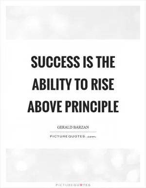 Success is the ability to rise above principle Picture Quote #1