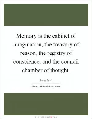 Memory is the cabinet of imagination, the treasury of reason, the registry of conscience, and the council chamber of thought Picture Quote #1