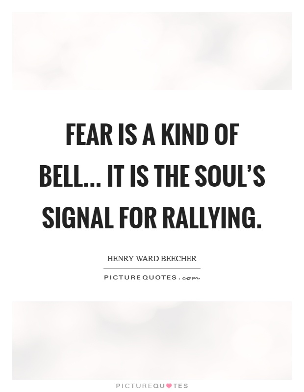 Fear is a kind of bell... It is the soul's signal for rallying Picture Quote #1
