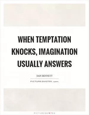When temptation knocks, imagination usually answers Picture Quote #1