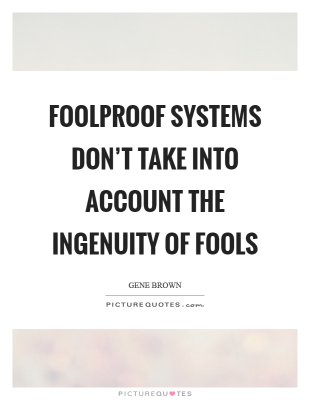 Foolproof systems don't take into account the ingenuity of fools Picture Quote #1