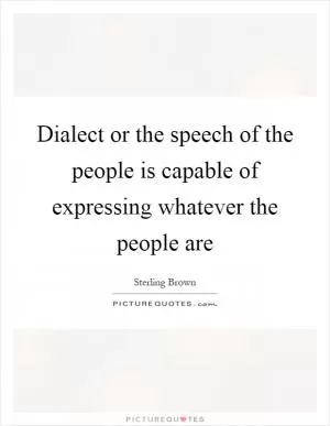 Dialect or the speech of the people is capable of expressing whatever the people are Picture Quote #1