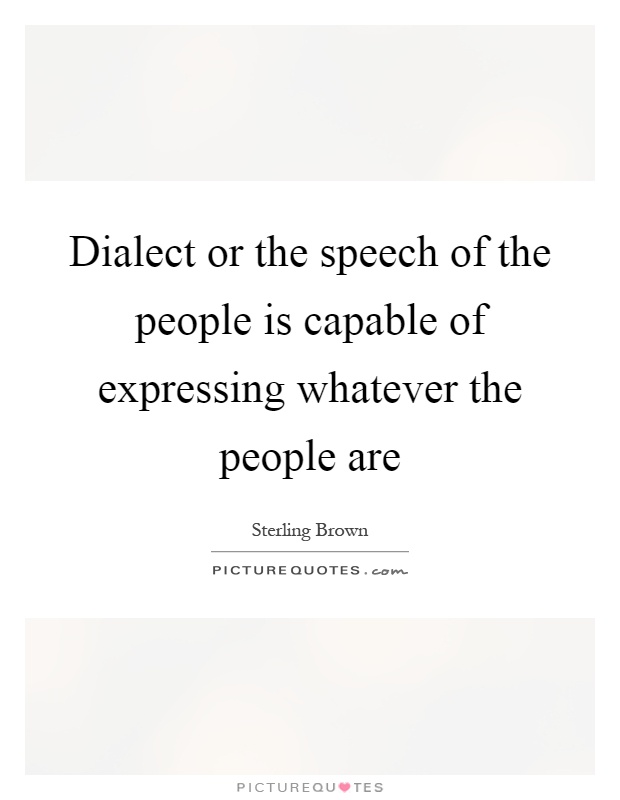 Dialect or the speech of the people is capable of expressing whatever the people are Picture Quote #1