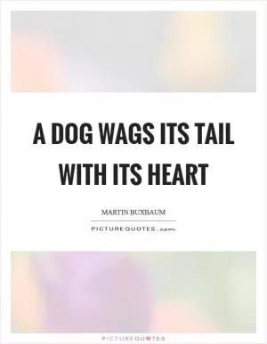 A dog wags its tail with its heart Picture Quote #1