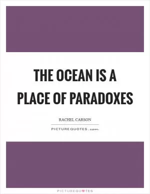 The ocean is a place of paradoxes Picture Quote #1