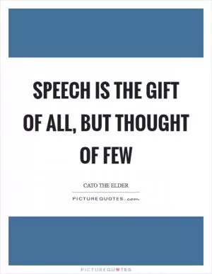 Speech is the gift of all, but thought of few Picture Quote #1