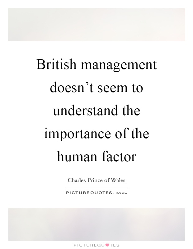 British management doesn't seem to understand the importance of the human factor Picture Quote #1