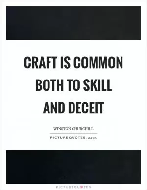 Craft is common both to skill and deceit Picture Quote #1